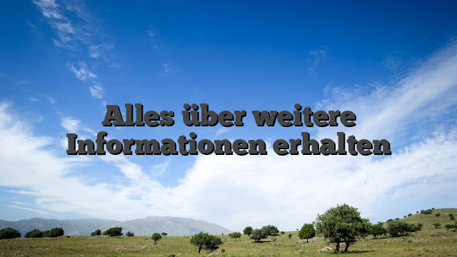Alles über weitere Informationen erhalten