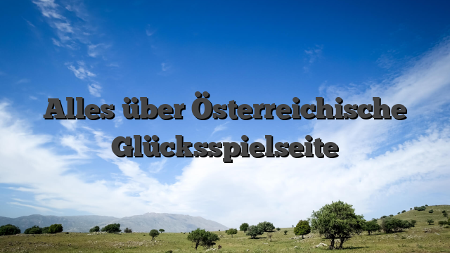 Alles über Österreichische Glücksspielseite