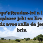 Alors qu’attendez-toi a l�egard de explorer jekt ou lire jeux gratis avec salle de jeu un brin