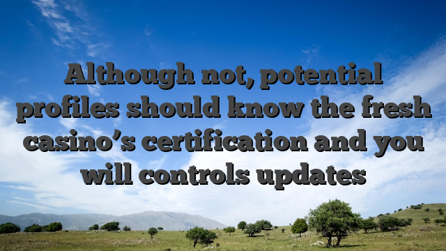 Although not, potential profiles should know the fresh casino’s certification and you will controls updates