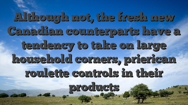 Although not, the fresh new Canadian counterparts have a tendency to take on large household corners, prierican roulette controls in their products