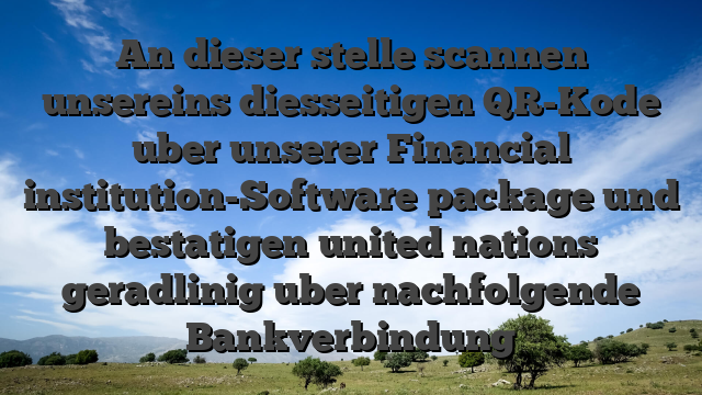 An dieser stelle scannen unsereins diesseitigen QR-Kode uber unserer Financial institution-Software package und bestatigen united nations geradlinig uber nachfolgende Bankverbindung