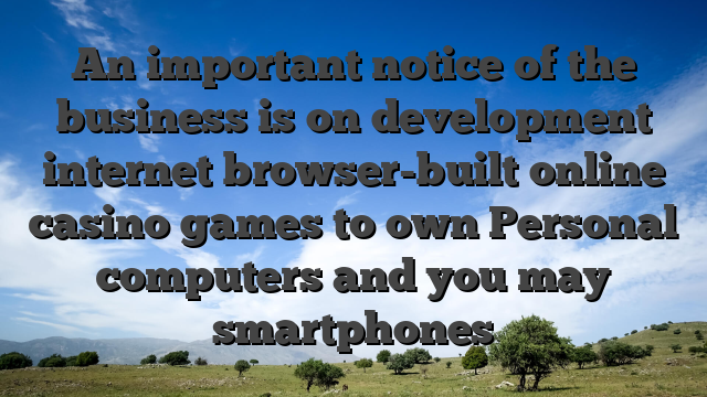 An important notice of the business is on development internet browser-built online casino games to own Personal computers and you may smartphones
