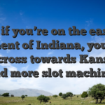 And if you’re on the eastern element of Indiana, you can get across towards Kansas to find more slot machines