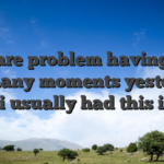 App are problem having way too many moments yesterday and i usually had this issue