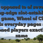 As opposed to of several cutting-edge slot-established video game, Wheel of Chance pulls everyday pages and seasoned players exactly the same