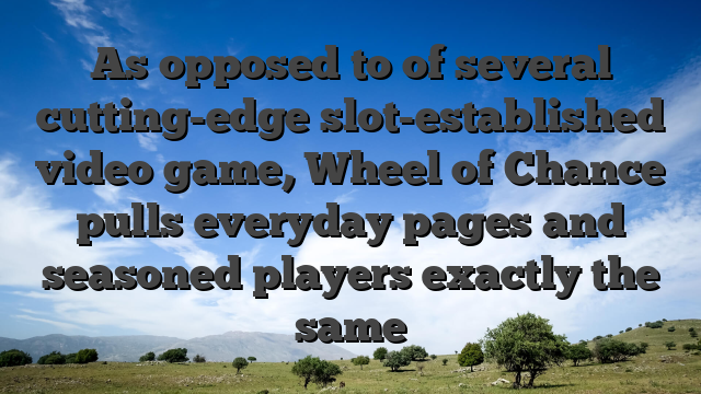 As opposed to of several cutting-edge slot-established video game, Wheel of Chance pulls everyday pages and seasoned players exactly the same
