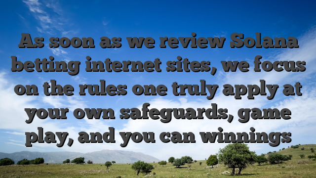 As soon as we review Solana betting internet sites, we focus on the rules one truly apply at your own safeguards, game play, and you can winnings