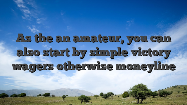 As the an amateur, you can also start by simple victory wagers otherwise moneyline
