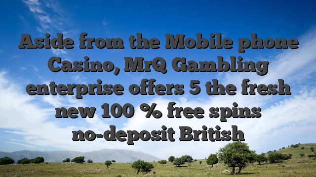 Aside from the Mobile phone Casino, MrQ Gambling enterprise offers 5 the fresh new 100 % free spins no-deposit British
