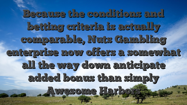 Because the conditions and betting criteria is actually comparable, Nuts Gambling enterprise now offers a somewhat all the way down anticipate added bonus than simply Awesome Harbors