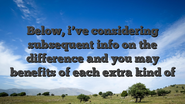 Below, i’ve considering subsequent info on the difference and you may benefits of each extra kind of