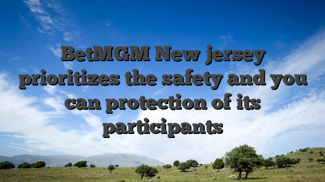 BetMGM New jersey prioritizes the safety and you can protection of its participants