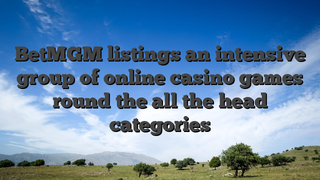 BetMGM listings an intensive group of online casino games round the all the head categories