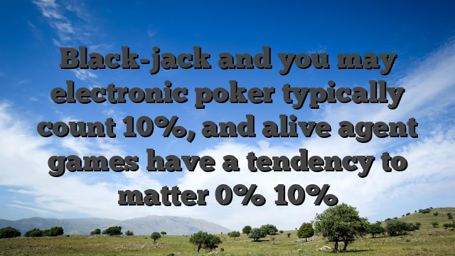 Black-jack and you may electronic poker typically count 10%, and alive agent games have a tendency to matter 0%�10%