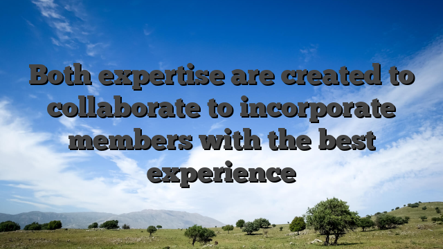 Both expertise are created to collaborate to incorporate members with the best experience