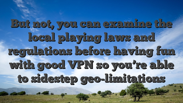 But not, you can examine the local playing laws and regulations before having fun with good VPN so you’re able to sidestep geo-limitations