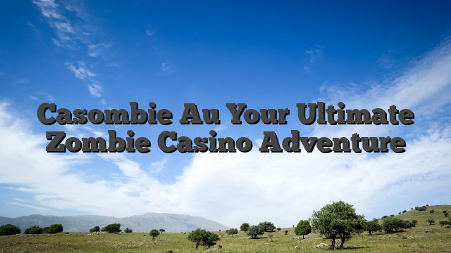Casombie Au Your Ultimate Zombie Casino Adventure