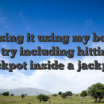 Causing it using my bonus spins try including hitting the jackpot inside a jackpot
