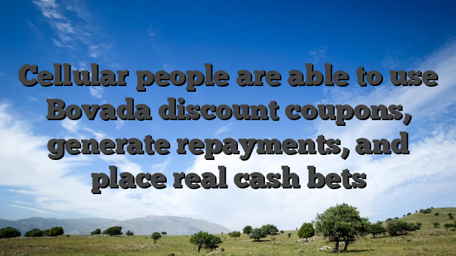 Cellular people are able to use Bovada discount coupons, generate repayments, and place real cash bets