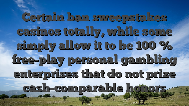 Certain ban sweepstakes casinos totally, while some simply allow it to be 100 % free-play personal gambling enterprises that do not prize cash-comparable honors