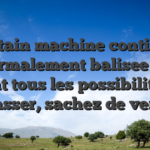 Certain machine continue   normalement balisee en tenant tous les possibilites de ramasser, sachez de verifier
