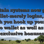 Certain systems now give wallet-merely logins, for which you hook up your own crypto wallet as well as have exclusive bonuses