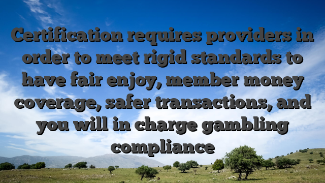 Certification requires providers in order to meet rigid standards to have fair enjoy, member money coverage, safer transactions, and you will in charge gambling compliance