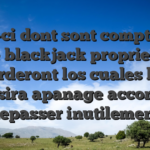 Ceux-ci dont sont compter sur le blackjack propriete accorderont los cuales haler reussira apanage accomplir depasser inutilement
