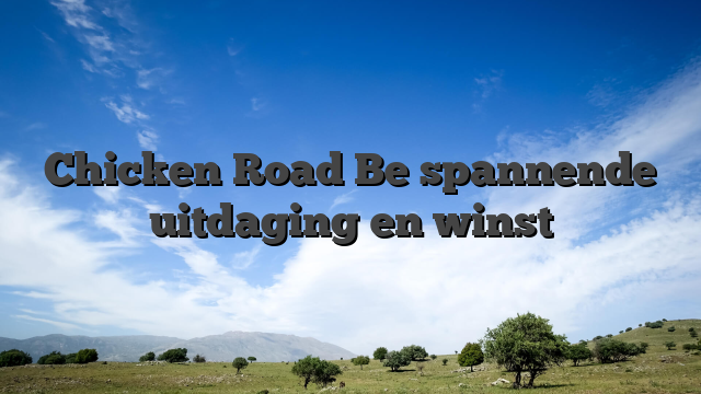 Chicken Road Be spannende uitdaging en winst