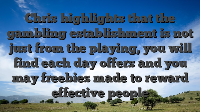 Chris highlights that the gambling establishment is not just from the playing, you will find each day offers and you may freebies made to reward effective people