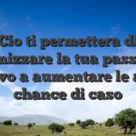 Cio ti permettera di estremizzare la tua passata di nuovo a aumentare le abat chance di caso