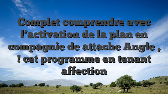 Complet comprendre avec l’activation de la plan en compagnie de attache Angle , ! cet programme en tenant affection
