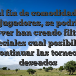 Con el fin de comodidad para los jugadores, se podri�an mover han creado filtros especiales cual posibilitan continuar las torneos deseados