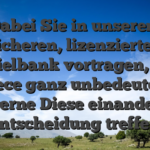 Dabei Sie in unserem sicheren, lizenzierten Spielbank vortragen, sei parece ganz unbedeutend, gerne Diese einander entscheidung treffen