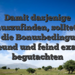 Damit dasjenige herauszufinden, solltet das euch die Bonusbedingungen freund und feind exakt begutachten