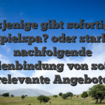 Dasjenige gibt sofortigen Spielspa? oder starkt nachfolgende Kundenbindung von sofortig relevante Angebote
