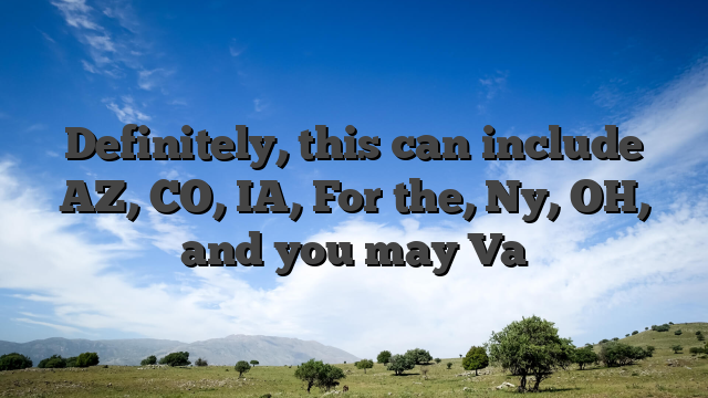 Definitely, this can include AZ, CO, IA, For the, Ny, OH, and you may Va