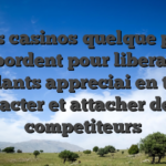 Des casinos quelque peu debordent pour liberalite affriolants appreciai en tenant tracter et attacher des competiteurs