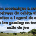 Des mecanique a sous immotivees du orbite vivent parfaites a l�egard de avoir tous les gaming en tenant salle de jeu
