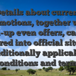 Details about current promotions, together with sign-up even offers, can be acquired into official site, and additionally applicable conditions and terms