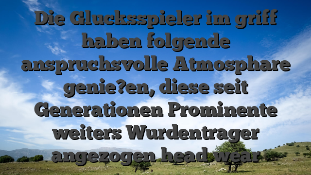 Die Glucksspieler im griff haben folgende anspruchsvolle Atmosphare genie?en, diese seit Generationen Prominente weiters Wurdentrager angezogen head wear