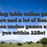 Dining table online game, harbors and a lot of Real time Online casino games await you within 22Bet