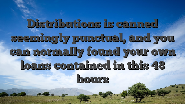 Distributions is canned seemingly punctual, and you can normally found your own loans contained in this 48 hours