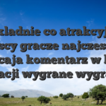 Dokladnie co atrakcyjne, polscy gracze najczesciej zwracaja komentarz w bitwa realizacji wygrane wygranych
