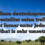 Ebendiese deutschsprachigen Angestellter seien trefflich geubt ferner unter jedem Da gut that is sehr umsetzbar