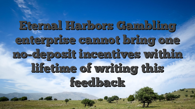 Eternal Harbors Gambling enterprise cannot bring one no-deposit incentives within lifetime of writing this feedback
