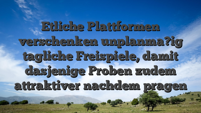 Etliche Plattformen verschenken unplanma?ig tagliche Freispiele, damit dasjenige Proben zudem attraktiver nachdem pragen