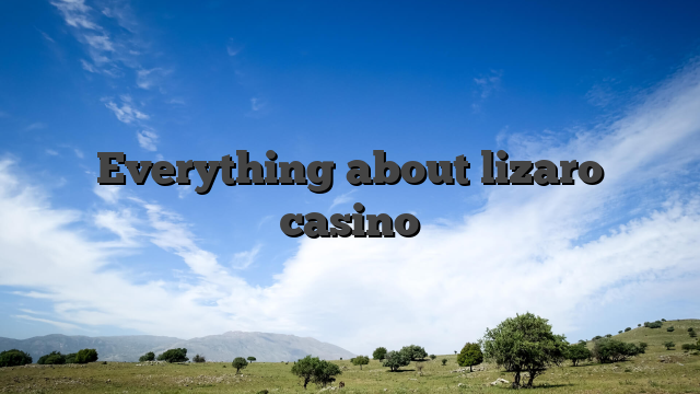 Everything about lizaro casino