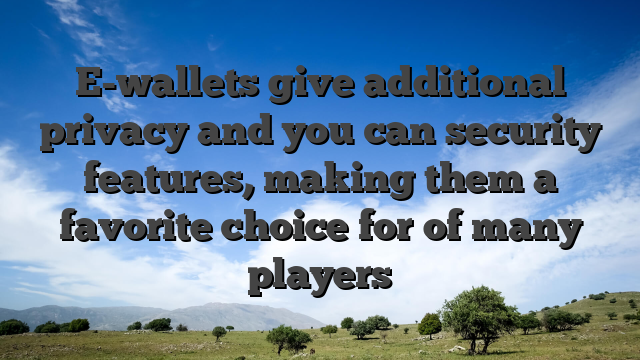 E-wallets give additional privacy and you can security features, making them a favorite choice for of many players